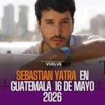 Sebastián Yatra en concierto en Guatemala, 16 de mayo 2026